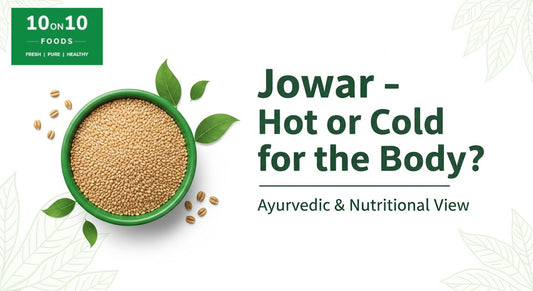 Jowar Is Hot or Cold for the Body? Ayurvedic & Nutritional View Explained