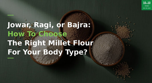 Best Millet for Your Body Type: Jowar, Ragi or Bajra?
