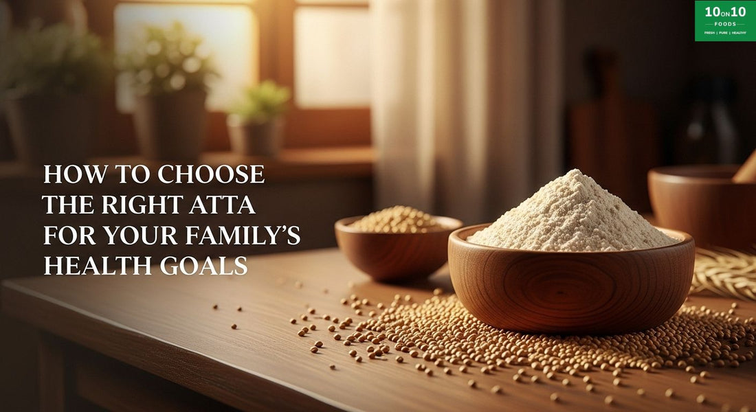 How to Choose the Right Atta for Your Family's Health Goals