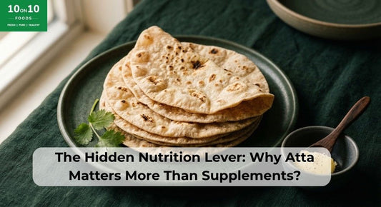 The Hidden Nutrition Lever: Why Atta Matters More Than Supplements?