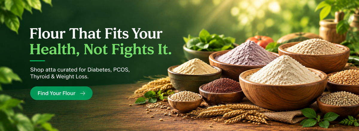 Flour that fits your health, not fights it. Atta curated for diabetes, PCOS, thyroid and weight loss.