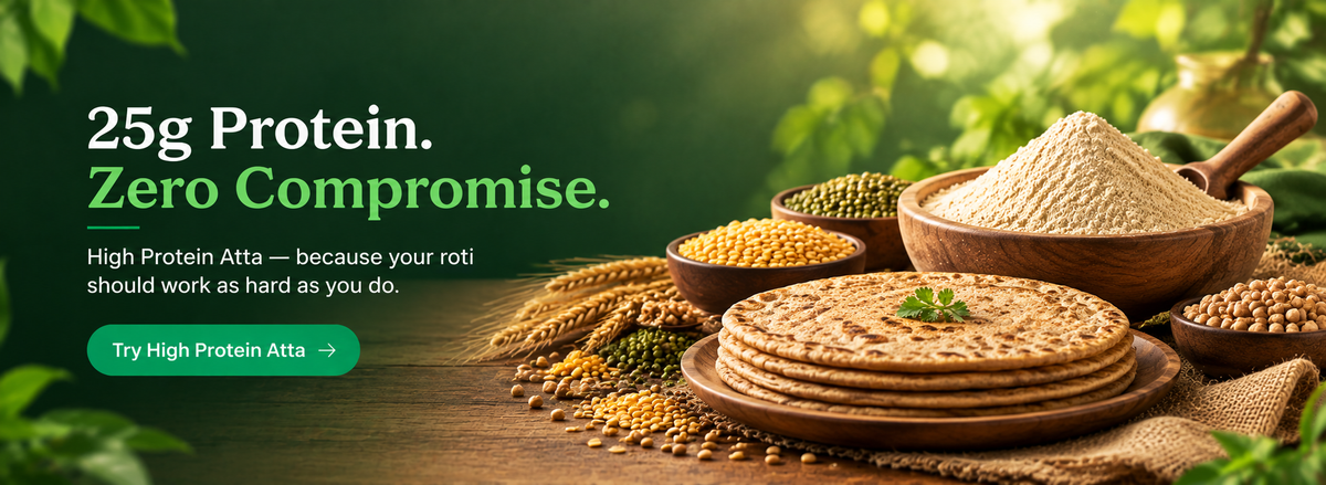 25g Protein. Zero Compromise. High Protein Atta - because your roti should work as hard as you do.