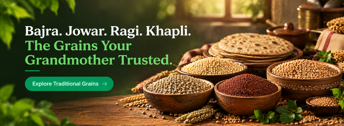 Bajra. Jowar. Ragi. Khapli. The grains your grandmother trusted.
